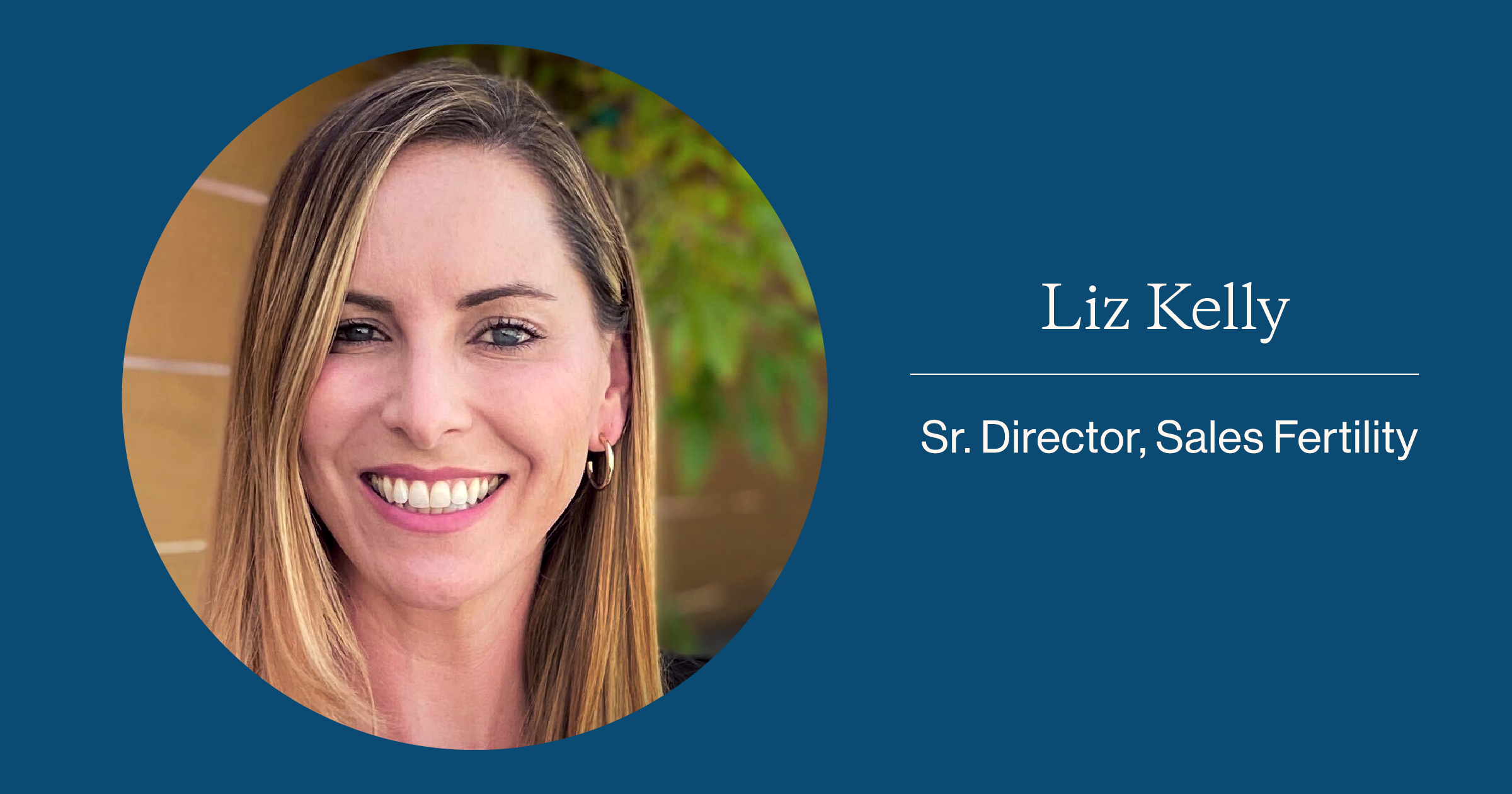 Liz Kelley, Sr. Director Sales, Fertility