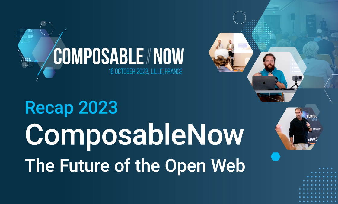 Recap 2023 – ComposableNow: The Future of the Open Web
