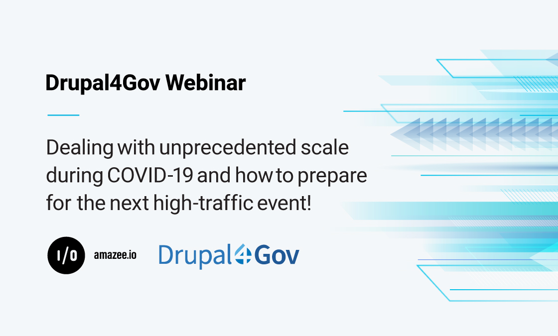 Drupal4Gov Webinar: Dealing with unprecedented scale during COVID-19 and how to prepare for the next high-traffic event!
