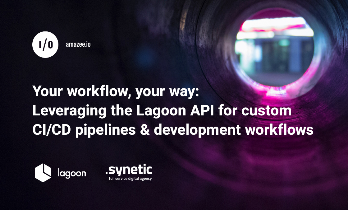 Your workflow, your way: Leveraging the Lagoon API for custom CI/CD pipelines & development workflows