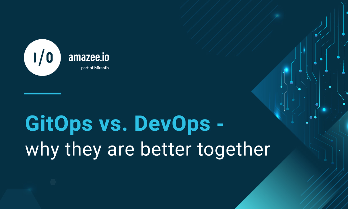 GitOps vs. DevOps - why they are better together