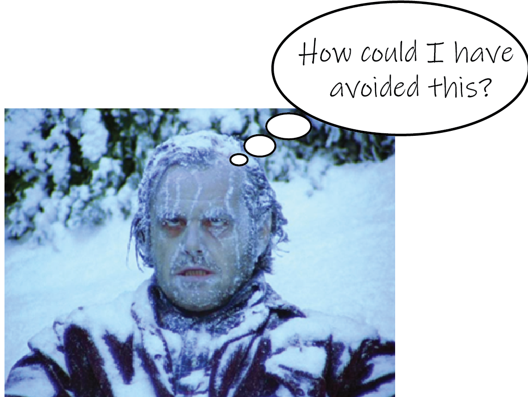 Jack Nicholson in The Shining, frozen. An added thought bubble reads "how could I have avoided this?"