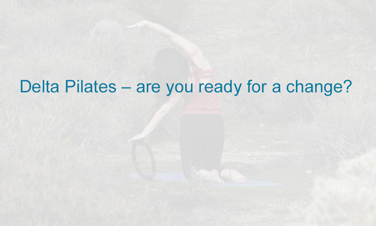 Delta Pilates -- are you ready for a change?