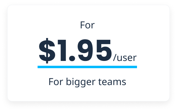 For $1.95/user for bigger teams