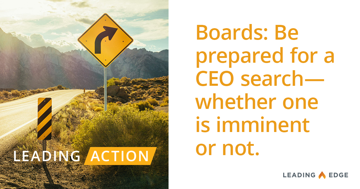 Leading Action: Boards: Be prepared for a CEO search - whether one is imminent or not.
