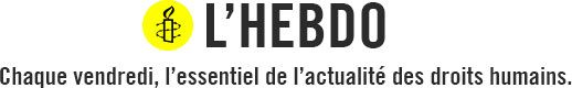 L'Hebdo - Chaque vendredi, l'essentiel de l'acutalité des droits humains