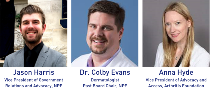 Jason Harris, VP of Government Relations and Advocacy, NPF; Dr. Colby Evans, Dermatologist, Past Board Chair, NPF; Anna Hyde, VP of Advocacy and Access, Arthritis Foundation.