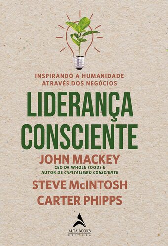Liderança Consciente - John Mackey, Steve McIntosh, Carter Phipps