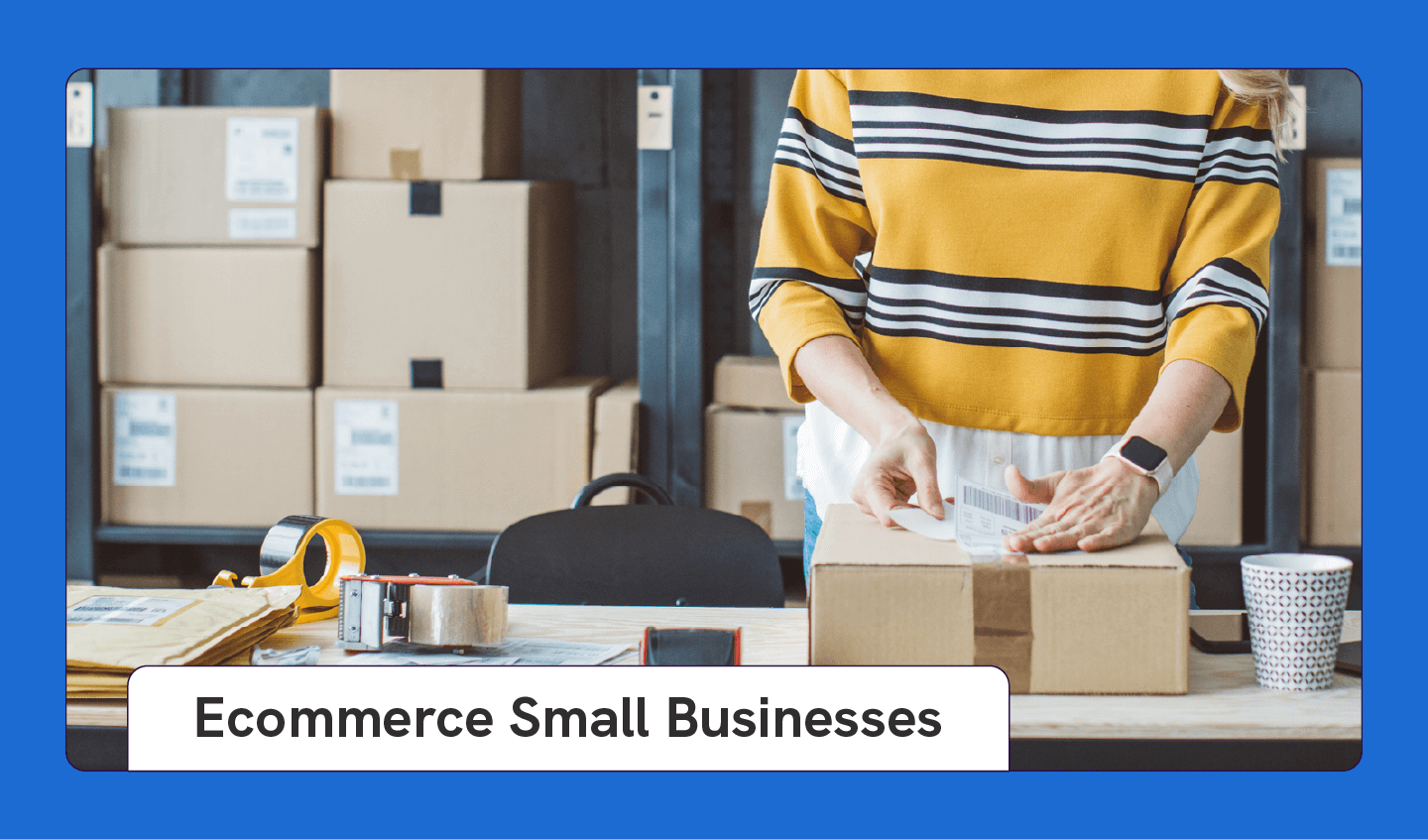 Photograph of a person packing an ecommerce order as an example of a small business idea with text that says “Ecommerce Small Businesses.