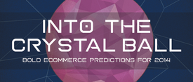Into the Crystal Ball: Bold Ecommerce Predictions for 2014 thumbnail